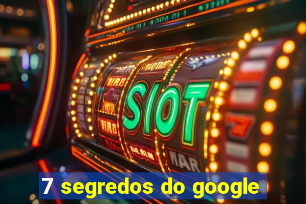 7 segredos do google